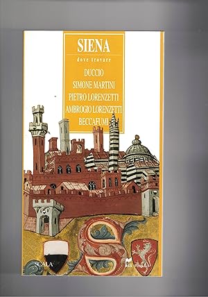 Image du vendeur pour Siena, dove trovare: Duccio, Simone Martini, Pietro Lorenzetti, Ambrogio Lorenzetti, Beccafumi. mis en vente par Libreria Gull