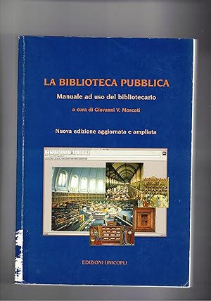 Seller image for La biblioteca pubblica. Manuale ad uso del bibliotecario. Nuova ediz. aggiornata. for sale by Libreria Gull