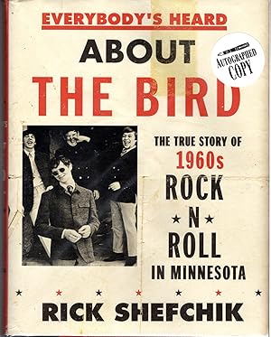 Seller image for Everybody's Heard About the Bird: The True Story of 1960s Rock 'n' Roll in Minnesota [Signed By Author] for sale by Dorley House Books, Inc.