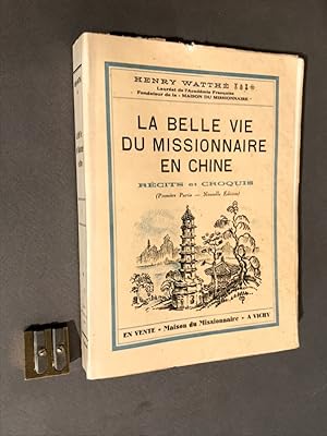 La Belle vie du missionnaire en Chine. Récits et croquis. (Première partie - Nouvelle édition).