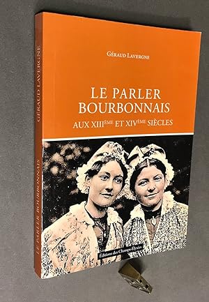 Le Parler Bourbonnais aux XIII° et XIV° siècles.