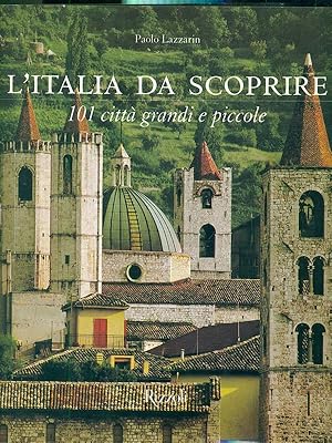 Bild des Verkufers fr L'Italia da scoprire. 101 citta' grandi e piccole zum Verkauf von Librodifaccia