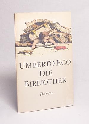 Bild des Verkufers fr Die Bibliothek / Umberto Eco. Aus d. Ital. von Burkhart Kroeber zum Verkauf von Versandantiquariat Buchegger