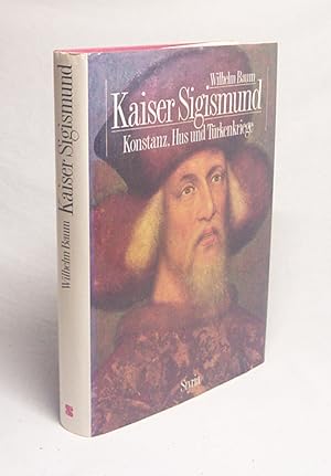 Bild des Verkufers fr Kaiser Sigismund : Hus, Konstanz und Trkenkriege / Wilhelm Baum zum Verkauf von Versandantiquariat Buchegger