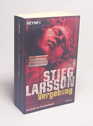 Seller image for Vergebung : Roman / Stieg Larsson. Aus dem Schwed. von Wibke Kuhn for sale by Versandantiquariat Buchegger