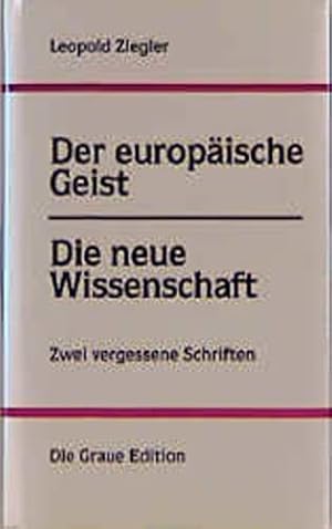 Bild des Verkufers fr Der europische Geist; Die neue Wissenschaft. Zwei vergessene Schriften. Leopold Ziegler. Hrsg. von Sophie Latour. Die graue Reihe ; 15 zum Verkauf von ACADEMIA Antiquariat an der Universitt