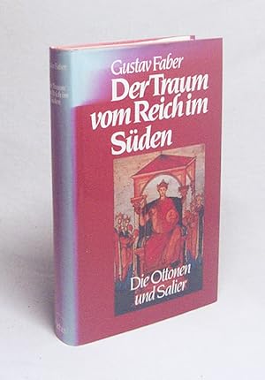 Bild des Verkufers fr Der Traum vom Reich im Sden : d. Ottonen u. Salier / Gustav Faber zum Verkauf von Versandantiquariat Buchegger