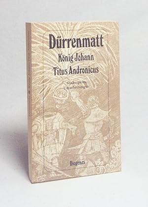Seller image for Knig Johann. Titus Andronicus : Shakespeare-Umarbeitungen / Friedrich Drrenmatt for sale by Versandantiquariat Buchegger