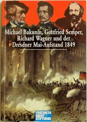 Michael Bakunin, Gottfried Semper, Richard Wagner und der Dresdner Mai-Aufstand 1849; Symposium d...