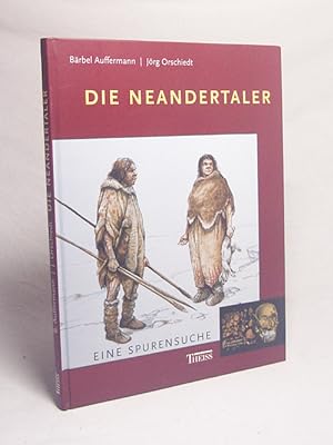 Bild des Verkufers fr Die Neandertaler : eine Spurensuche / von Brbel Auffermann und Jrg Orschiedt zum Verkauf von Versandantiquariat Buchegger