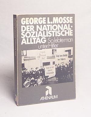 Seller image for Der nationalsozialistische Alltag : so lebte man unter Hitler / George L. Mosse. [Aus d. Engl. von Renate Becker] for sale by Versandantiquariat Buchegger