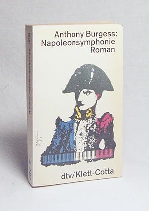 Bild des Verkufers fr Napoleonsymphonie : Roman in 4 Stzen / Anthony Burgess. Dt. von Wolfgang Krege zum Verkauf von Versandantiquariat Buchegger