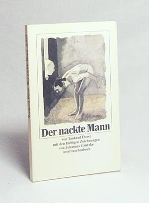 Seller image for Der nackte Mann / Tankred Dorst. Mitarb. Ursula Ehler. Mit farb. Zeichn. von Johannes Grtzke for sale by Versandantiquariat Buchegger