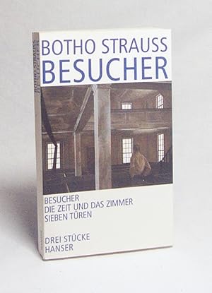 Bild des Verkufers fr Besucher. Die Zeit und das Zimmer. Sieben Tren : drei Stcke / Botho Strau zum Verkauf von Versandantiquariat Buchegger