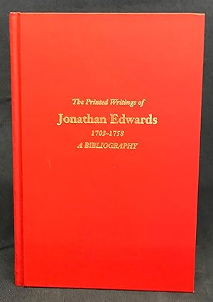 The Printed Writings of Jonathan Edwards, 1703-1758: A Bibliography (Princeton Theological Semina...