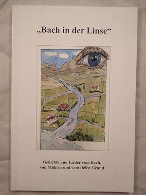 "Bach in der Linse". Gedichte und Lieder vom Bach, von Mühlen und vom tiefen Grund.