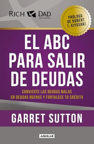 Bild des Verkufers fr El ABC para salir de deudas/ The ABC's of Getting Out of Debt : Convierte las deudas malas en deudas buenas y fortalece tu crdito/ Turn Bad Debt into Good Debt and Bad Credit into Good Credit -Language: spanish zum Verkauf von GreatBookPrices