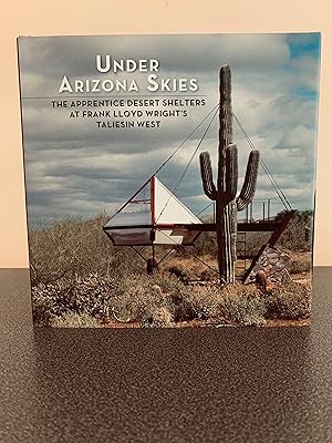 Bild des Verkufers fr Under Arizona Skies: The Apprentice Desert Shelters at Frank Lloyd Wright's Taliesin West [FIRST EDITION, FIRST PRINTING] zum Verkauf von Vero Beach Books