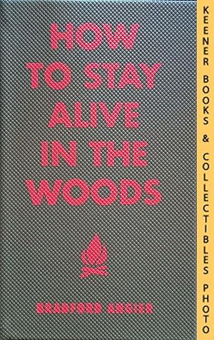 Image du vendeur pour How to Stay Alive in the Woods : A Complete Guide to Food, Shelter and Self-Preservation Anywhere mis en vente par Keener Books (Member IOBA)