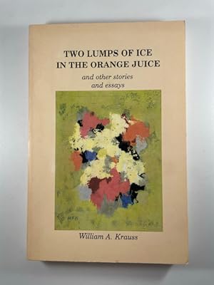 Image du vendeur pour Two Lumps Of Ice In The Orange Juice and other stories and essays mis en vente par BookEnds Bookstore & Curiosities