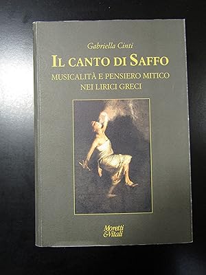 Immagine del venditore per Cinti Gabriella. Il canto di Saffo, Musicalit e pensiero mitico nei lirici greci. Moretti & Vitali 2011. venduto da Amarcord libri