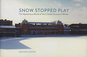 Seller image for SNOW STOPPED PLAY - THE MYSTERIOUS WORLD OF THE CRICKET GROUND IN WINTER for sale by Sportspages