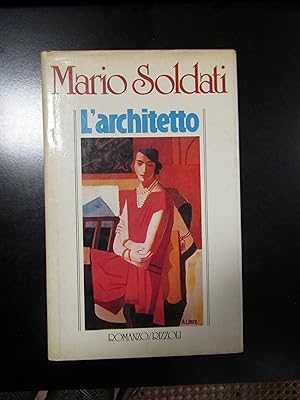 Soldati Mario. L'architetto. Rizzoli 1985 - I.
