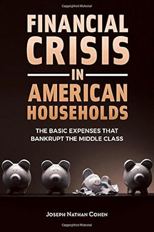 Seller image for Financial Crisis in American Households: The Basic Expenses That Bankrupt the Middle Class [Hardcover ] for sale by booksXpress