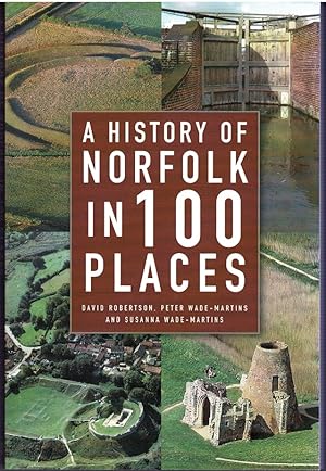 Immagine del venditore per A History of Norfolk in 100 Places: A Guide to Archaeological Sites and Historic Buildings venduto da City Bookshop ABA, ILAB, PBFA