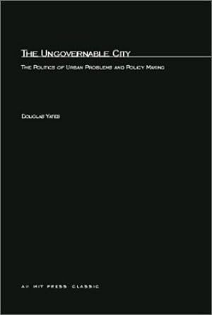Seller image for The Ungovernable City: The Politics of Urban Problems and Policy Making by Jr., Douglas T. Yates [Paperback ] for sale by booksXpress