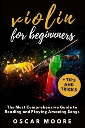 Seller image for Violin for Beginners: The Most Comprehensive Guide to Reading and Playing Amazing Songs! by Moore, Oscar [Paperback ] for sale by booksXpress