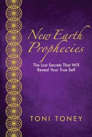 Seller image for New Earth Prophecies: The Lost Secrets That Will Reveal Your True Self by Toney, Toni [Paperback ] for sale by booksXpress