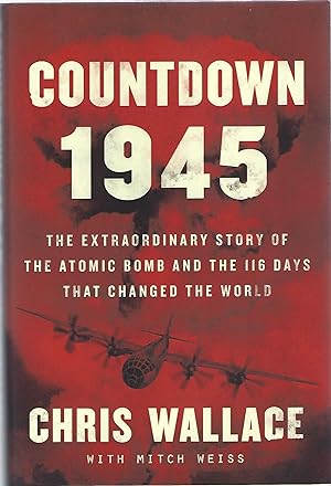 Seller image for COUNTDOWN 1945; THE EXTRAORDINARY STORY OF THE ATOMIC BOMB AND THE 116 DAYS THAT CHANGED THE WORLD for sale by Columbia Books, ABAA/ILAB, MWABA