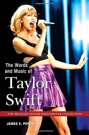 Imagen del vendedor de The Words and Music of Taylor Swift (The Praeger Singer-Songwriter Collection) by Perone, James E. [Hardcover ] a la venta por booksXpress