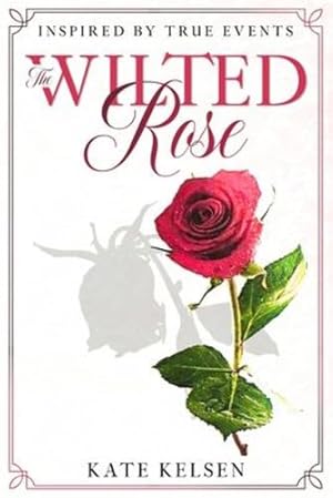 Bild des Verkufers fr The Wilted Rose by Kelsen, Kate [Paperback ] zum Verkauf von booksXpress