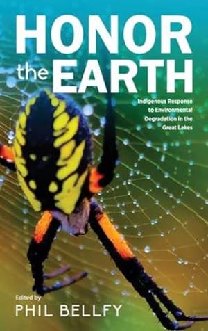 Image du vendeur pour Honor the Earth: Indigenous Response to Environmental Degradation in the Great Lakes, 2nd Ed. by Bellfy, Phil [Hardcover ] mis en vente par booksXpress