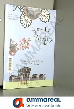 Seller image for Le mythe de l'attelage ail ou Les chevaux de l'me: Adapt de l'oeuvre de Platon, Phdre 246a-249b for sale by Ammareal