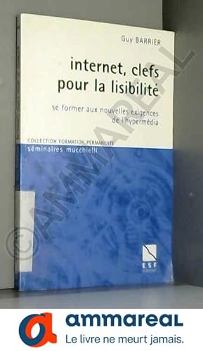 Image du vendeur pour Internet, clefs pour la lisibilit : Se former aux nouvelles exigences de l'hypermdia mis en vente par Ammareal