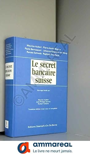 Image du vendeur pour Le secret bancaire suisse: Droit priv, pnal, administratif, fiscal, procdure, entraide et conventions internationales mis en vente par Ammareal