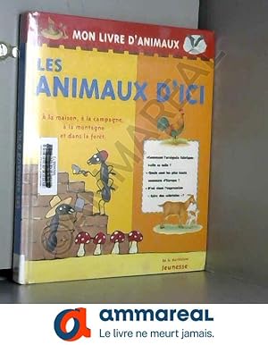 Bild des Verkufers fr Les animaux d'ici :  la maison,  la campagne,  la montagne et dans la fort zum Verkauf von Ammareal