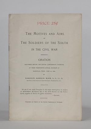 THE MOTIVES AND AIMS OF THE SOLDIERS OF THE SOUTH IN THE CIVIL WAR. Oration Delivered before the ...