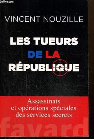 Seller image for Les tueurs de la Rpublique - Assassinats et oprations spciales des services secrets for sale by Le-Livre