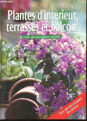 Seller image for Plantes d'intrieur, terrasses et balcons - Crer une atmosphre agrable - Avec une encyclopdie des plantes. for sale by Le-Livre