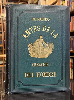 El Mundo antes de la Creación del Hombre. El Hombre y el Animal