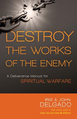 Seller image for Destroy the Works of the Enemy: A Deliverance Manual for Spiritual Warfare (Paperback or Softback) for sale by BargainBookStores