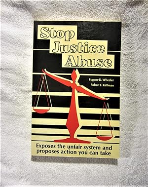 Seller image for Stop Justice Abuse: Exposes the Unfair System and Proposes Action You Can Take for sale by My November Guest Books