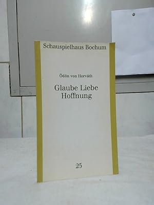Schauspielhaus Bochum: Programmbuch; Nr. 25., Ödön von Horváth: Glaube, Liebe, Hoffnung : Ein kle...