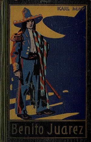 Benito Juarez. Roman (Radebeul-Ausgabe Bd. 53 ca. 1924)