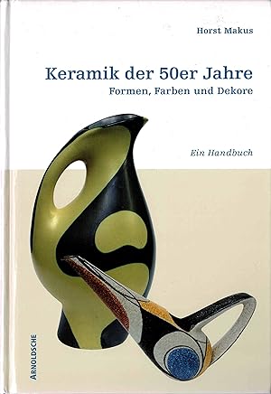 Keramik der 50er Jahre - Formen, Farben und Dekore - Ein Handbuch. (1998)