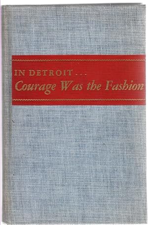 Seller image for In Detroit.Courage Was the Fashion The Contribution of Women to the Development of Detroit From 1701 to 1951 for sale by McCormick Books